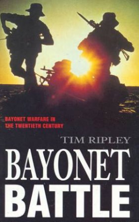 Bayonet Battle by Tim Ripley