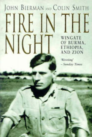 Fire In The Night: Orde Charles Wingate by J Bierman & C Smith