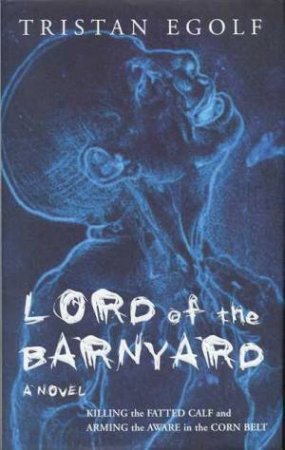 Lord Of The Barnyard by Tristan Egolf