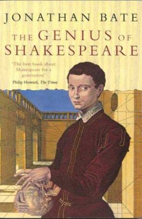 The Genius Of Shakespeare by Jonathan Bate