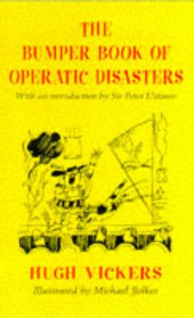 Bumper Book Of Operatic Disasters by Hugh Vickers