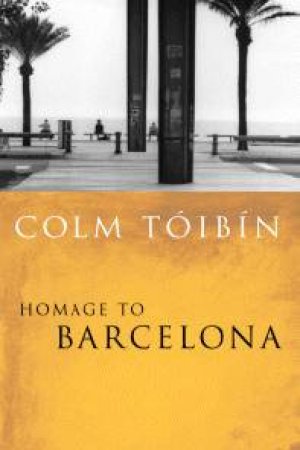 Homage To Barcelona by Colm Toibin