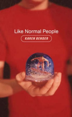 Like Normal People by Karen Bender