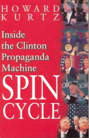 Spin Cycle by Howard Kurtz