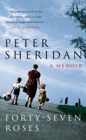 Forty-Seven Roses: A Memoir by Peter Sheridan