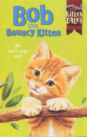 Bob The Bouncy Kitten by Jenny Dale