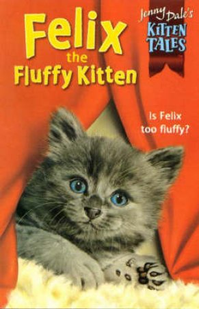 Felix The Fluffy Kitten by Jenny Dale