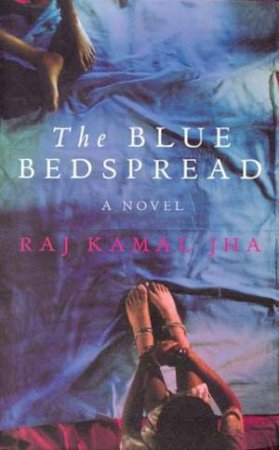 The Blue Bedspread by Raj Kamal Jha