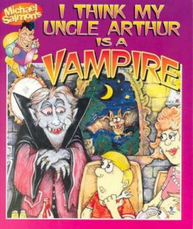 Uncle Arthur Is A Vampire by Michael Salmon