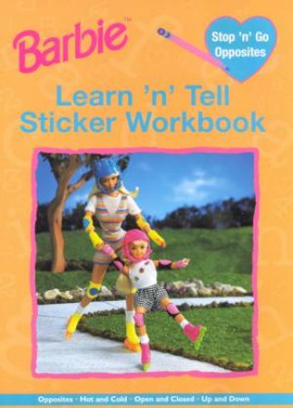 Barbie Learn 'N' Tell Sticker Workbook: Stop 'N' Go Opposites by Various