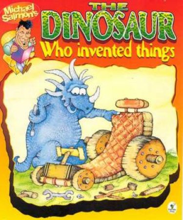 The Dinosaur Who Invented Things by Michael Salmon