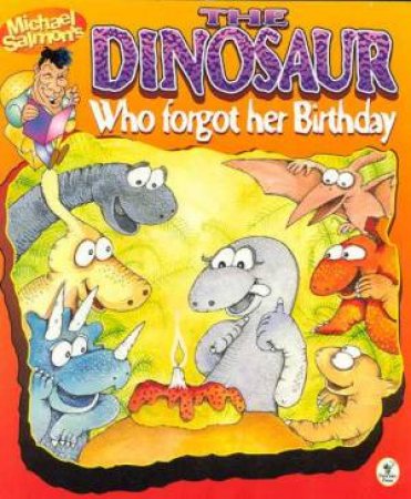 The Dinosaur Who Forgot Her Birthday by Michael Salmon