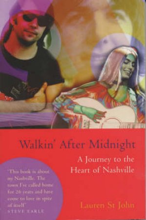 Walkin' After Midnight: A Journey To The Heart Of Nashville by Lauren St John