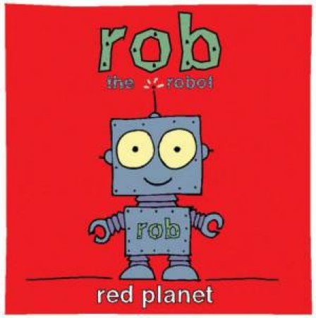 Rob The Robot: Red Planet by John Magart