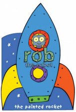 Rob The Robot The Painted Rocket