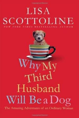 Why My Third Husband Will Be a Dog by Lisa Scottoline