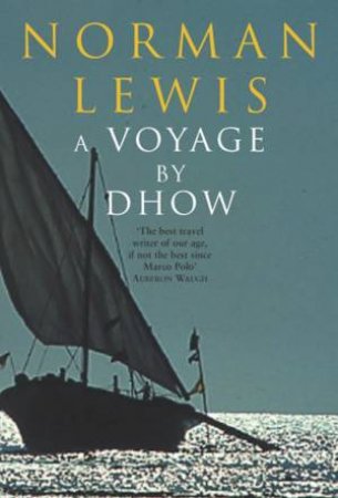 A Voyage By Dhow by Norman Lewis