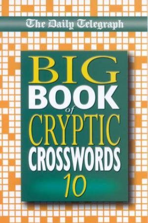 The Daily Telegraph Big Book Of Cryptic Crosswords 10 by Various