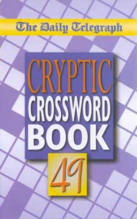 The Daily Telegraph Cryptic Crossword Book 49 by Various