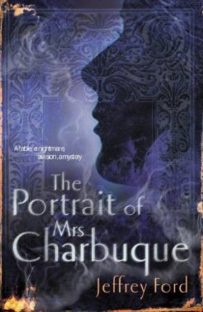 The Portrait Of Mrs Charbuque by Jeffrey Ford