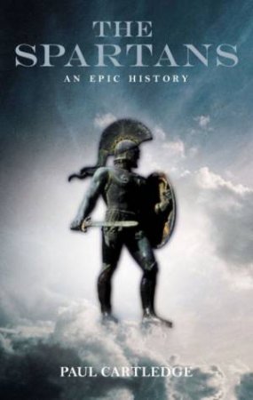 The Spartans: An Epic History by Paul Cartledge