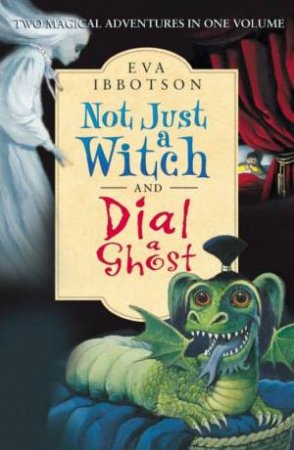 Not Just A Witch & Dial A Ghost by Eva Ibbotson