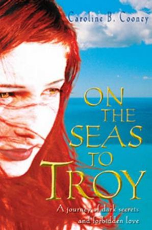 On The Seas To Troy by Caroline B Cooney