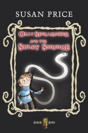 Olly Spellmaker And The Sulky Smudge by Susan Price