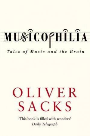 Musicophilia: Tales of Music and the Brain by Oliver Sacks