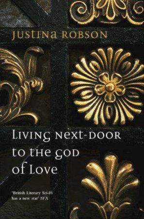 Living Next-Door to the God of Love by Justina Robson