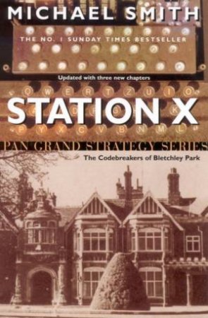 Station X: The Codebreakers Of Bletchley Park by Michael Smith