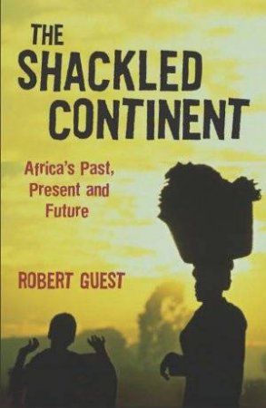 The Shackled Continent by Robert Guest