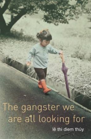 The Gangster We Are All Looking For by Le Thi Diem Thuy