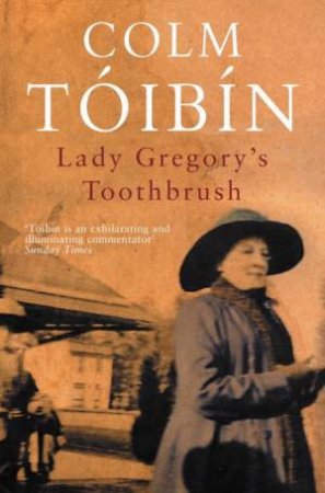 Lady Gregory's Toothbrush by Colm Toibin