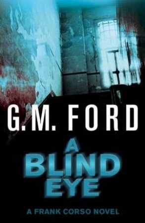 A Frank Corso Novel: A Blind Eye by GM Ford