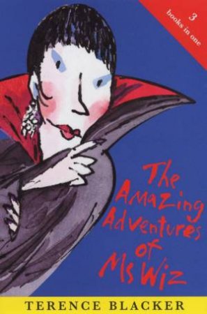 The Amazing Adventures Of Ms Wiz: 3 Books In 1 by Terence Blacker