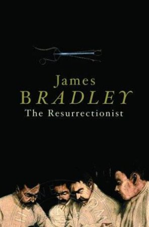 The Resurrectionist by James Bradley