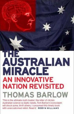 The Australian Miracle: An Innovative Nation Revisited by Thomas Barlow