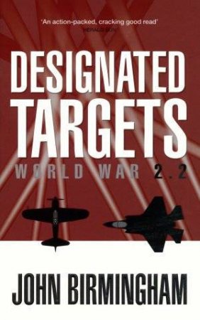 Designated Targets: World War 2.2 by John Birmingham