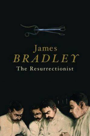 The Resurrectionist by James Bradley