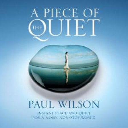 A Piece Of The Quiet by Paul Wilson