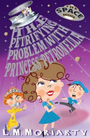 The Petrifying Problem With Princess Petronella by L M Moriarty