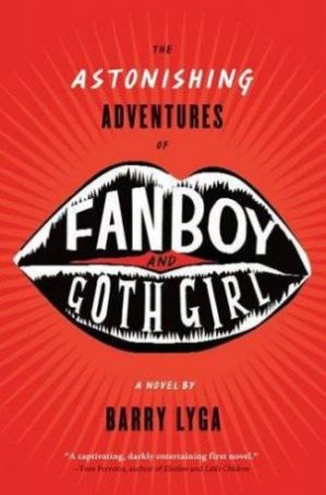 The Astonishing Adventures Of Fanboy And Goth Girl by Barry Lyga