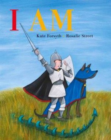 I Am by Kate Forsyth & Rosie Street