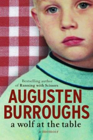 A Wolf At The Table by Augusten Burroughs