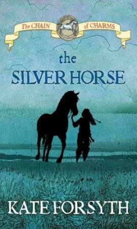 The Silver Horse by Kate Forsyth