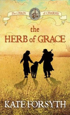 The Herb Of Grace by Kate Forsyth