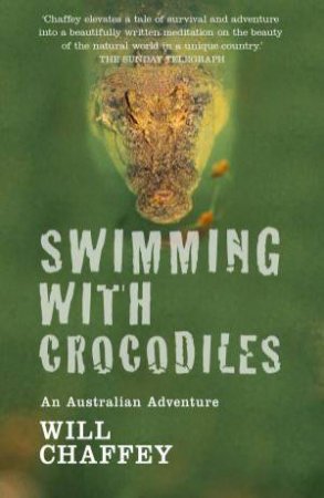 Swimming with Crocodiles: An Australian Adventure by Will Chaffey