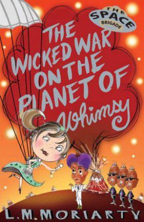 Wicked War on the Planet of Whimsy by L M Moriarty