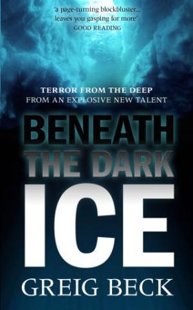 Beneath the Dark Ice by Greig Beck